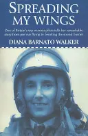 Déployer mes ailes : L'une des meilleures femmes pilotes de Grande-Bretagne raconte son histoire remarquable, de l'aviation d'avant-guerre au franchissement du mur du son. - Spreading My Wings: One of Britain's Top Women Pilots Tells Her Remarkable Story from Pre-War Flying to Breaking the Sound Barrier