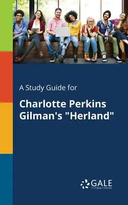 Un guide d'étude pour Herland de Charlotte Perkins Gilman - A Study Guide for Charlotte Perkins Gilman's Herland