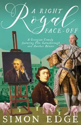 Un face-à-face royal : une comédie géorgienne mettant en scène Thomas Gainsborough et un autre peintre - A Right Royal Face-Off: A Georgian Comedy Featuring Thomas Gainsborough and Another Painter