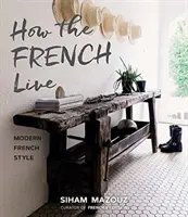Comment vivent les Français : Le style français moderne - How the French Live: Modern French Style