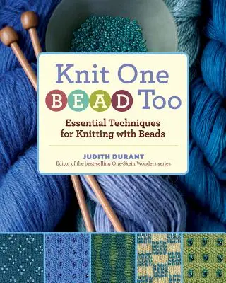 Knit One, Bead Too : Techniques essentielles pour tricoter avec des perles - Knit One, Bead Too: Essential Techniques for Knitting with Beads