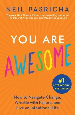 Vous êtes géniaux : Comment naviguer dans le changement, lutter contre l'échec et vivre une vie intentionnelle - You Are Awesome: How to Navigate Change, Wrestle with Failure, and Live an Intentional Life