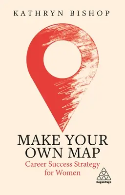 Faites votre propre carte : Stratégie de réussite professionnelle pour les femmes - Make Your Own Map: Career Success Strategy for Women