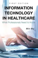 Les technologies de l'information dans les soins de santé : Ce que les professionnels doivent savoir - Information Technology in Healthcare: What Professionals Need to Know