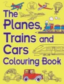 Le livre de coloriage Planes, Trains et Cars - The Planes, Trains and Cars Colouring Book