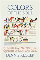 Couleurs de l'âme : Qualités physiologiques et spirituelles de la lumière et de l'obscurité - Colors of the Soul: Physiological and Spiritual Qualities of Light and Dark