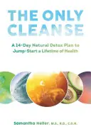 The Only Cleanse : Un plan de désintoxication naturelle de 14 jours pour démarrer une vie en bonne santé - The Only Cleanse: A 14-Day Natural Detox Plan to Jump-Start a Lifetime of Health