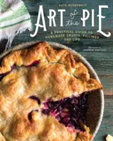 L'art de la tarte : Un guide pratique des croûtes, des garnitures et de la vie à la maison - Art of the Pie: A Practical Guide to Homemade Crusts, Fillings, and Life