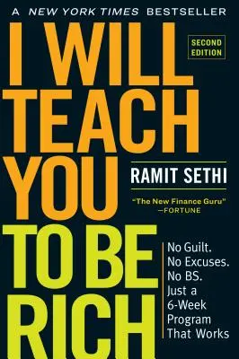 Je vous apprendrai à être riche, deuxième édition : Pas de culpabilité. Pas d'excuses. Pas d'excuses. Juste un programme de 6 semaines qui fonctionne - I Will Teach You to Be Rich, Second Edition: No Guilt. No Excuses. No Bs. Just a 6-Week Program That Works