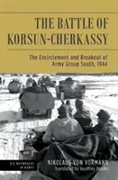 La bataille de Korsun-Cherkassy : L'encerclement et le démantèlement du groupe d'armée Sud, 1944 - The Battle of Korsun-Cherkassy: The Encirclement and Breakout of Army Group South, 1944