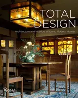 Le design total : L'architecture et l'intérieur des maisons modernes emblématiques - Total Design: Architecture and Interiors of Iconic Modern Houses