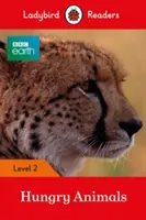 BBC Earth : Hungry Animals - Ladybird Readers Niveau 2 - BBC Earth: Hungry Animals - Ladybird Readers Level 2