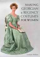 Fabriquer des costumes féminins de l'époque géorgienne et de la Régence - Making Georgian and Regency Costumes for Women