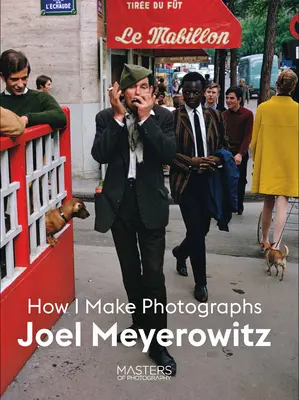 Joel Meyerowitz : Comment je fais des photos - Joel Meyerowitz: How I Make Photographs