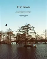 Fish Town : Sur la route des communautés de pêcheurs en voie de disparition en Louisiane - Fish Town: Down the Road to Louisiana's Vanishing Fishing Communities