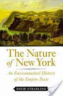 La nature de New York : Une histoire environnementale de l'État de l'Empire - The Nature of New York: An Environmental History of the Empire State