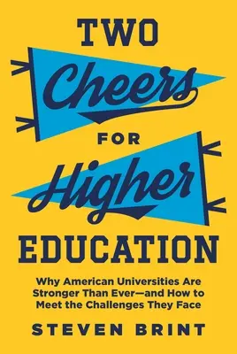 Deux acclamations pour l'enseignement supérieur : Pourquoi les universités américaines sont plus fortes que jamais - et comment relever les défis auxquels elles sont confrontées - Two Cheers for Higher Education: Why American Universities Are Stronger Than Ever--And How to Meet the Challenges They Face