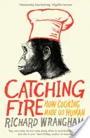 Catching Fire - Comment la cuisine nous a rendus humains - Catching Fire - How Cooking Made Us Human