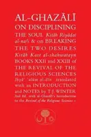 Al-Ghazali sur la discipline de l'âme et la rupture des deux désirs : Livres XXII et XXIII de la renaissance des sciences religieuses - Al-Ghazali on Disciplining the Soul and on Breaking the Two Desires: Books XXII and XXIII of the Revival of the Religious Sciences