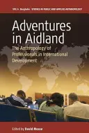 Adventures in Aidland : L'anthropologie des professionnels du développement international - Adventures in Aidland: The Anthropology of Professionals in International Development