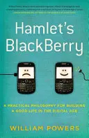 Le BlackBerry de Hamlet - une philosophie pratique pour bien vivre à l'ère numérique - Hamlet's BlackBerry - a practical philosophy for building a good life in the digital age