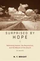 Surpris par l'espoir - Guide du participant : Repenser le ciel, la résurrection et la mission de l'Église - Surprised by Hope Participant's Guide: Rethinking Heaven, the Resurrection, and the Mission of the Church