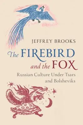 L'oiseau de feu et le renard : La culture russe sous les tsars et les bolcheviks - The Firebird and the Fox: Russian Culture Under Tsars and Bolsheviks