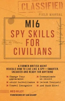 Mi6 Spy Skills for Civilians : Un ancien agent britannique révèle comment vivre comme un espion - plus intelligent, plus sournois et prêt à tout. - Mi6 Spy Skills for Civilians: A Former British Agent Reveals How to Live Like a Spy - Smarter, Sneakier and Ready for Anything