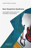 Syndrome d'acquisition de matériel - Consommation d'instruments et de technologie dans la musique populaire - Gear Acquisition Syndrome - Consumption of Instruments and Technology in Popular Music