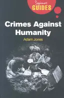 Crimes contre l'humanité : Guide du débutant - Crimes Against Humanity: A Beginner's Guide