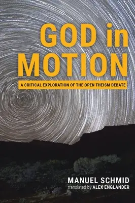 Dieu en mouvement : Une exploration critique du débat sur le théisme ouvert - God in Motion: A Critical Exploration of the Open Theism Debate
