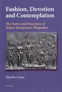 Mode, dévotion et contemplation : le statut et les fonctions des plaquettes de la Renaissance italienne - Fashion, Devotion and Contemplation; The Status and Functions of Italian Renaissance Plaquettes