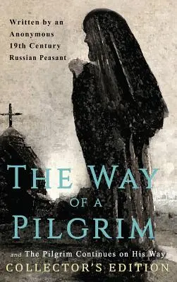 Le chemin d'un pèlerin et Le pèlerin poursuit son chemin : Édition de collection - The Way of a Pilgrim and The Pilgrim Continues on His Way: Collector's Edition