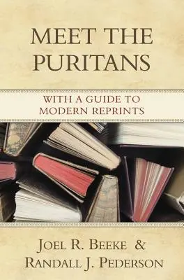 A la rencontre des puritains : Avec un guide des rééditions modernes - Meet the Puritans: With a Guide to Modern Reprints