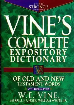 Vine's Complete Expository Dictionary of Old and New Testament Words : Super Value Edition - Vine's Complete Expository Dictionary of Old and New Testament Words: Super Value Edition