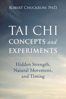 Concepts et expériences de Tai Chi : La force cachée, le mouvement naturel et la synchronisation - Tai Chi Concepts and Experiments: Hidden Strength, Natural Movement, and Timing