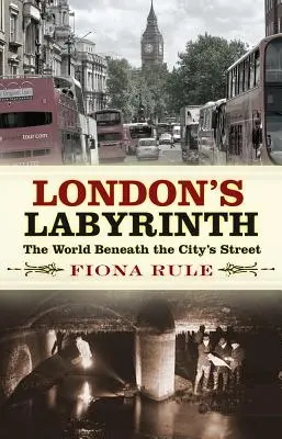 Le labyrinthe de Londres : Le monde sous les rues de la ville - London's Labyrinth: The World Beneath the City's Streets