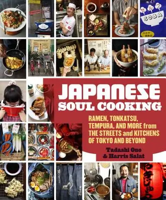 La cuisine de l'âme japonaise : Ramen, Tonkatsu, Tempura, et plus encore des rues et des cuisines de Tokyo et d'ailleurs - Japanese Soul Cooking: Ramen, Tonkatsu, Tempura, and More from the Streets and Kitchens of Tokyo and Beyond