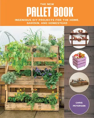 Le nouveau livre de palettes : Projets de bricolage ingénieux pour la maison, le jardin et le homestead - The New Pallet Book: Ingenious DIY Projects for the Home, Garden, and Homestead