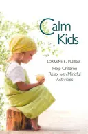 Calm Kids : aider les enfants à se détendre grâce à des activités de pleine conscience - Calm Kids: Help Children Relax with Mindful Activities