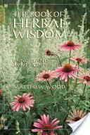 Le livre de la sagesse des plantes : L'utilisation des plantes comme médicaments - The Book of Herbal Wisdom: Using Plants as Medicines