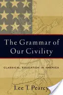 La grammaire de notre civilité : L'éducation classique en Amérique - The Grammar of Our Civility: Classical Education in America