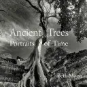 Arbres anciens : Portraits du temps - Ancient Trees: Portraits of Time