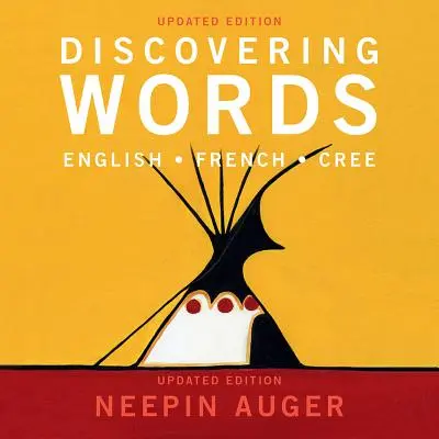 A la découverte des mots : Anglais * Français * Cri -- Édition mise à jour - Discovering Words: English * French * Cree -- Updated Edition