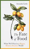 Le destin de la nourriture - Ce que nous mangerons dans un monde plus grand, plus chaud et plus intelligent - Fate of Food - What We'll Eat in a Bigger, Hotter, Smarter World