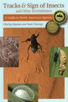 Traces et signes des insectes et autres invertébrés : Guide des espèces d'Amérique du Nord - Tracks & Sign of Insects & Other Invertebrates: A Guide to North American Species