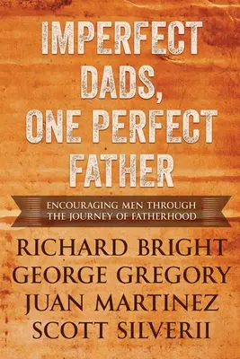 Des pères imparfaits, un père parfait : Encourager les hommes à travers le voyage de la paternité. - Imperfect Dads, One Perfect Father: Encouraging Men Through the Journey of Fatherhood.