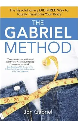 La méthode Gabriel : La méthode révolutionnaire sans régime pour transformer totalement votre corps - The Gabriel Method: The Revolutionary Diet-Free Way to Totally Transform Your Body