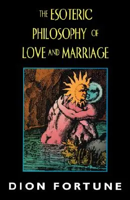 La philosophie ésotérique de l'amour et du mariage - The Esoteric Philosophy of Love and Marriage