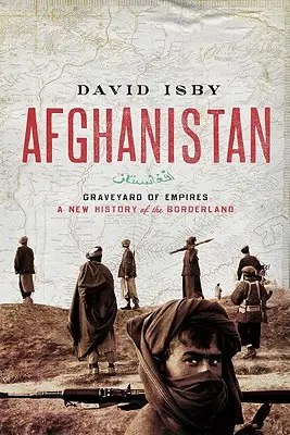 Afghanistan : Le cimetière des empires : Une nouvelle histoire des zones frontalières - Afghanistan: Graveyard of Empires: A New History of the Borderlands